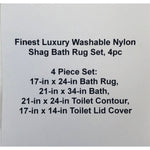 Finest Luxury Washable Nylon Shag Bath Rug Set, 4pc